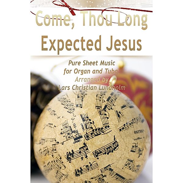 Come, Thou Long Expected Jesus Pure Sheet Music for Organ and Tuba, Arranged by Lars Christian Lundholm, Lars Christian Lundholm