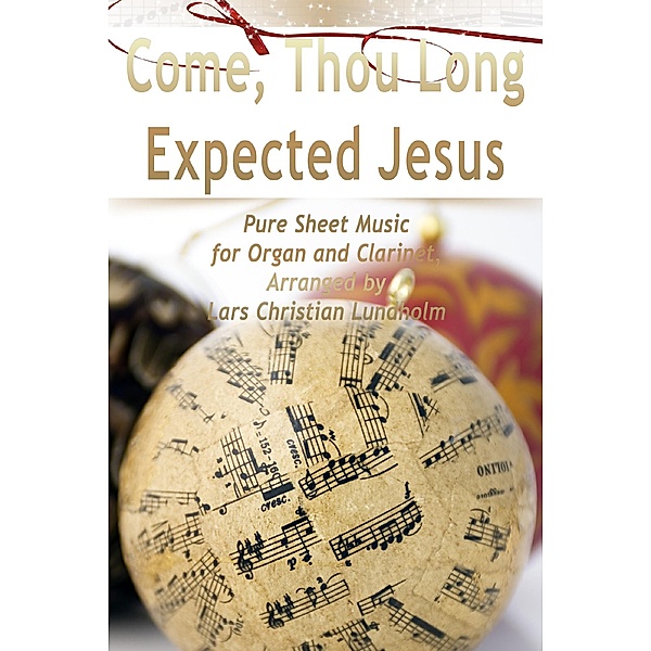 Come, Thou Long Expected Jesus Pure Sheet Music for Organ and Clarinet, Arranged by Lars Christian Lundholm, Lars Christian Lundholm