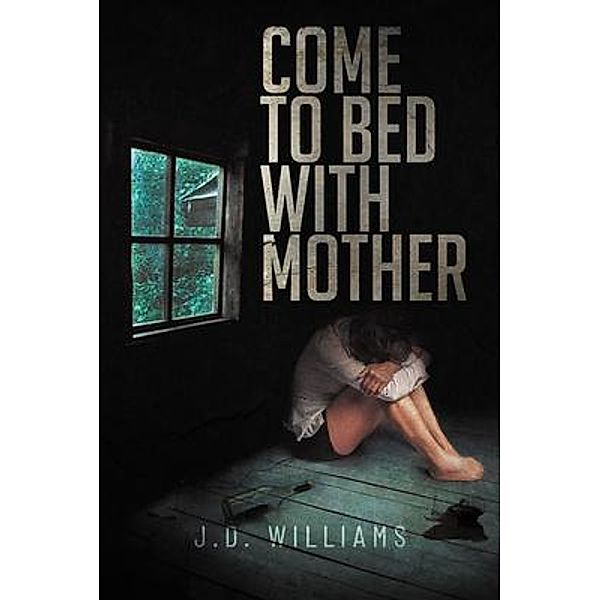 Come to Bed with Mother / Sweetspire Literature Management LLC, J. D. Williams