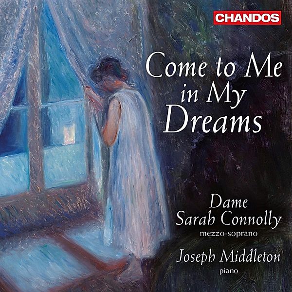 Come To Me In My Dreams-Lieder, Sarah Connolly, Joseph Middleton