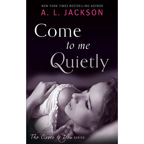 Come to Me Quietly / Closer to You Bd.1, A. L. Jackson