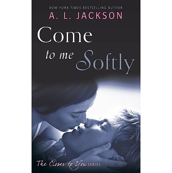 Come to Me Softly / Closer to You Bd.2, A. L. Jackson
