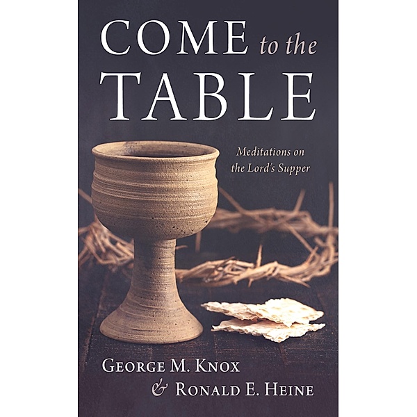 Come to the Table, George M. Knox, Ronald E. Heine