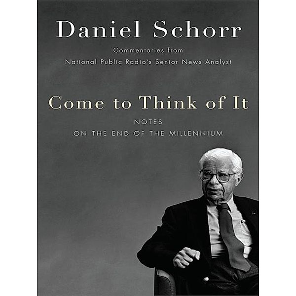 Come to Think of It, Daniel Schorr