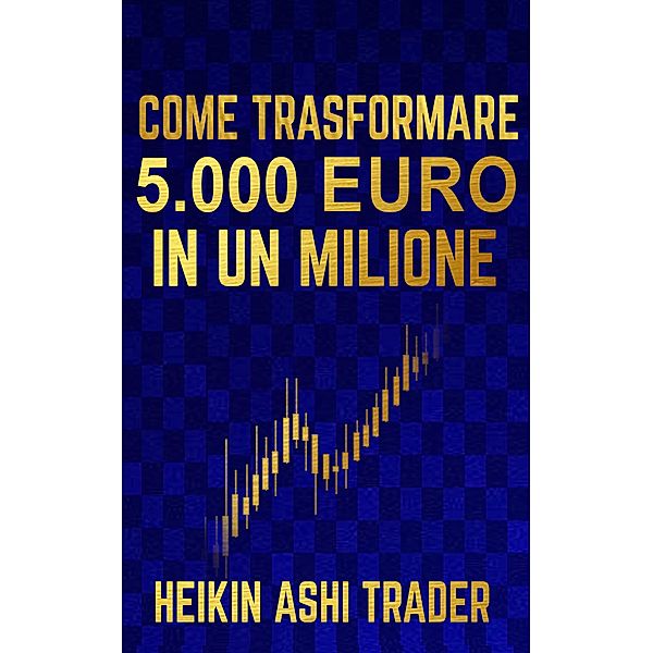 Come Trasformare 5.000 Euro in un Milione, Heikin Ashi Trader