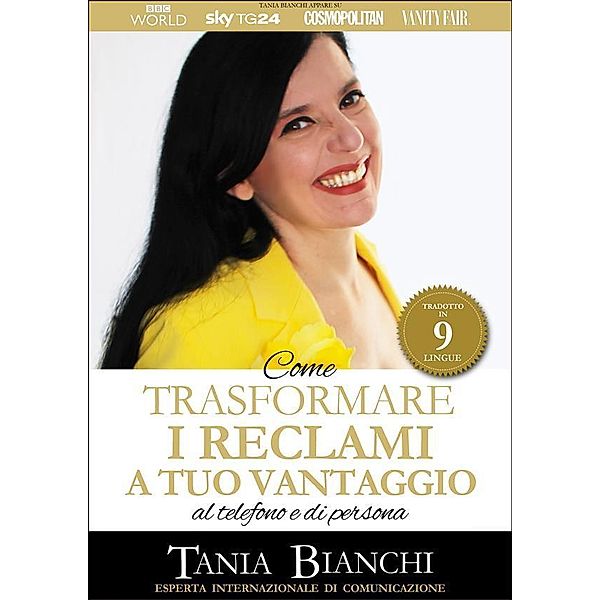 Come Trasformare I Reclami A Tuo Vantaggio / Guide Pratiche Ultra Rapide Bd.1, Tania Bianchi