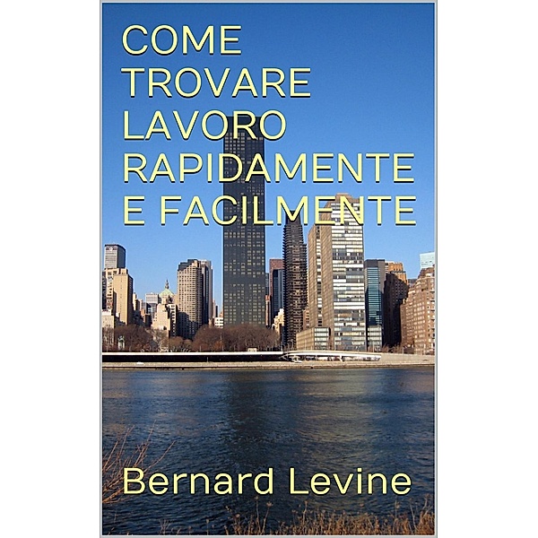 COME TROVARE LAVORO RAPIDAMENTE E FACILMENTE, Bernard Levine