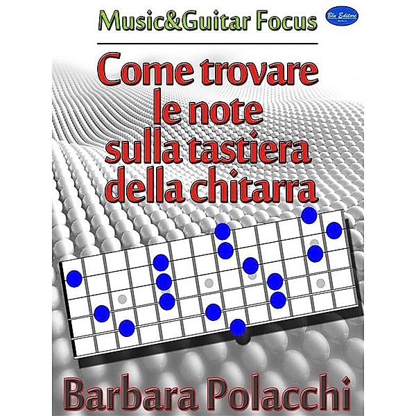 Come trovare le note sulla tastiera della chitarra, Barbara Polacchi