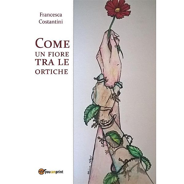 Come un fiore tra le ortiche, Francesca Costantini