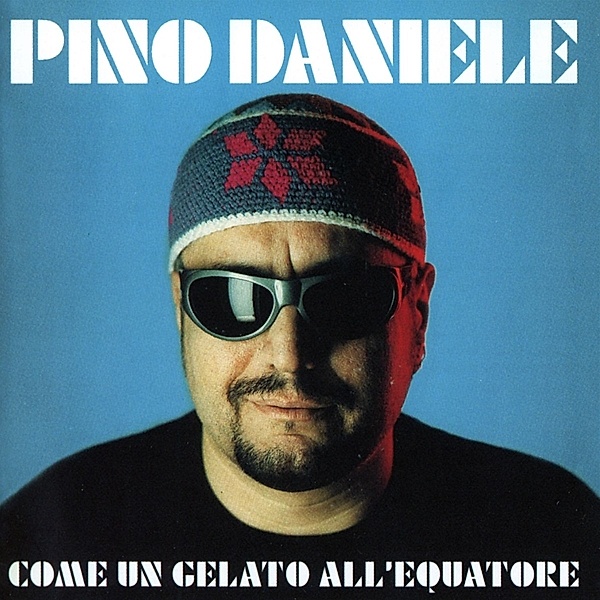 Come Un Gelato All'Equatore (Remastered Version), Pino Daniele