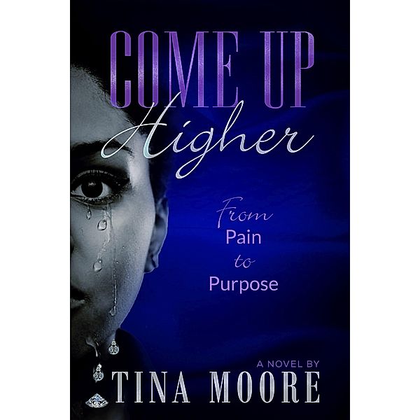 Come Up Higher from Pain to Purpose, Tina Moore