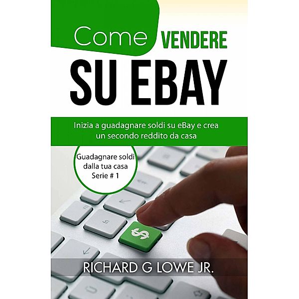 Come vendere su eBay (Guadagnare soldi dalla tua casa Serie # 1), Richard G Lowe