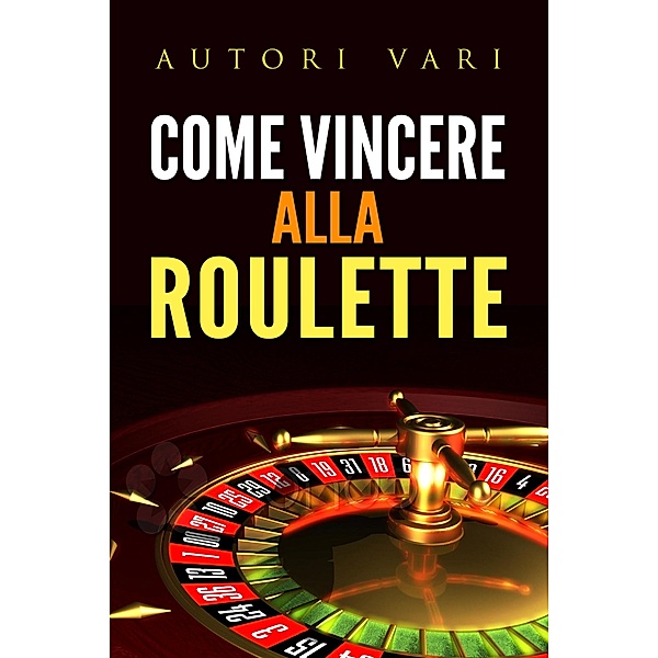 Come vincere alla roulette, Autori Vari
