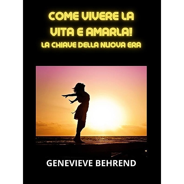 Come vivere la vita e amarla! (Tradotto), Genevieve Behrend