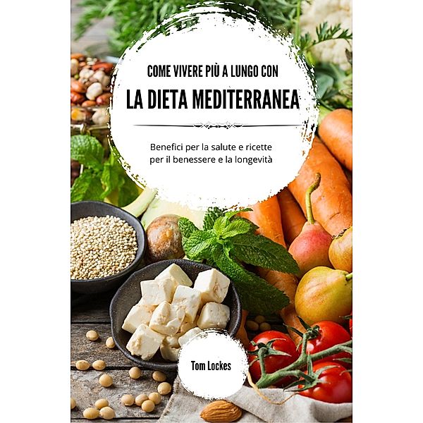 Come vivere più a lungo con la dieta mediterranea, Tom Lockes