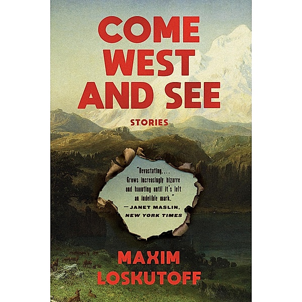 Come West and See: Stories, Maxim Loskutoff