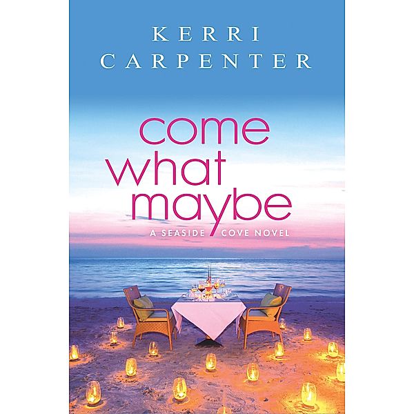 Come What Maybe / Seaside Cove Bd.1, Kerri Carpenter