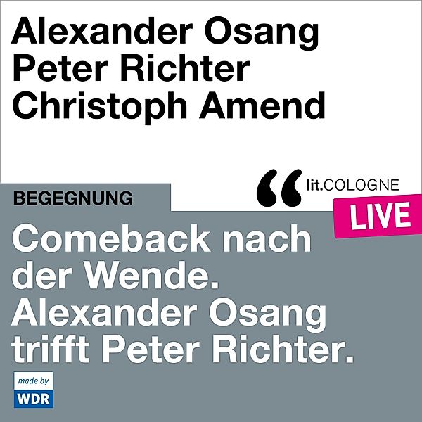 Comeback nach der Wende. Alexander Osang trifft Peter Richter, Peter Richter, Alexander Osang