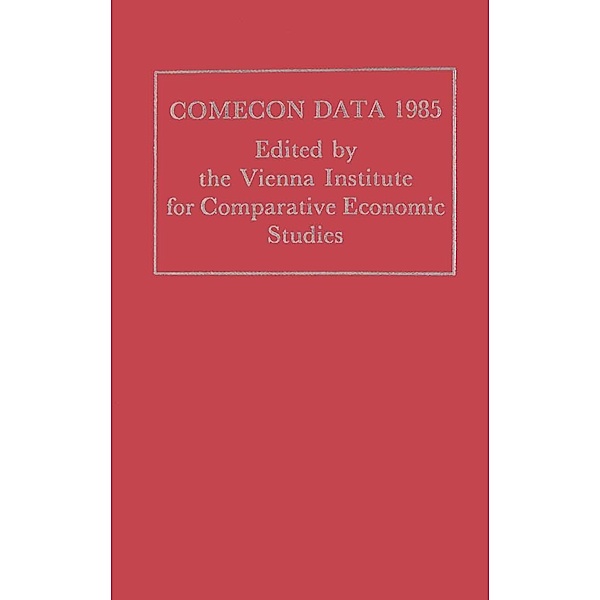Comecon Data 1985 / Vienna Institute for Comparative Economic Studies, Vienna Institute for Comparative Economic Studies