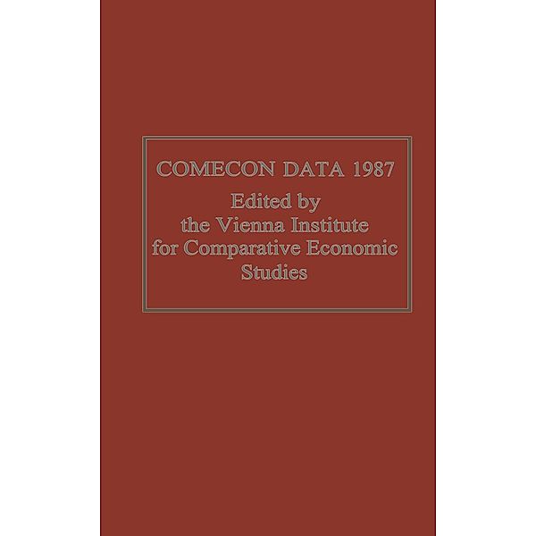 Comecon Data 1987 / Vienna Institute for Comparative Economic Studies, Vienna Institute for Comparative Economic Studies