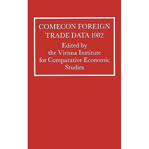 Comecon Foreign Trade Data 1982 / Vienna Institute for Comparative Economic Studies, Vienna Institute for Comparative Economic Studies