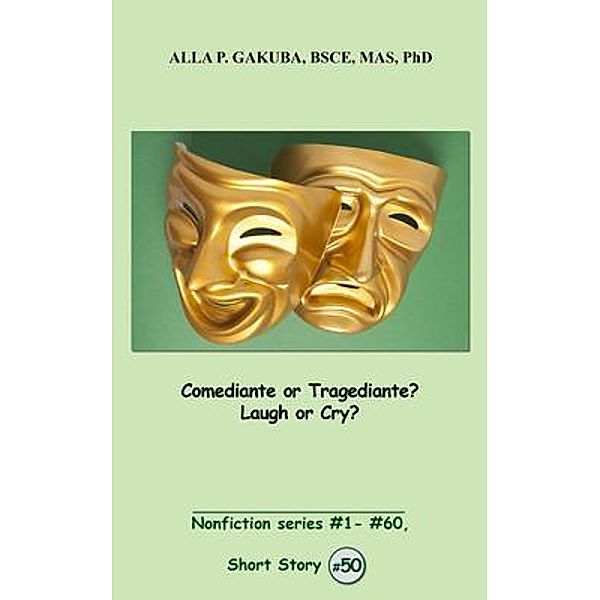 Comediante or Tragediante?  Laugh or Cry? / Know-How Skills, Alla P. Gakuba