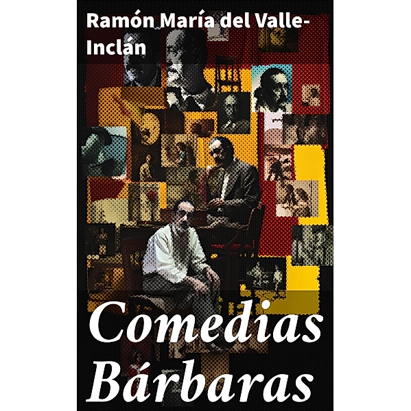 Comedias Bárbaras, Ramón María Del Valle-Inclán