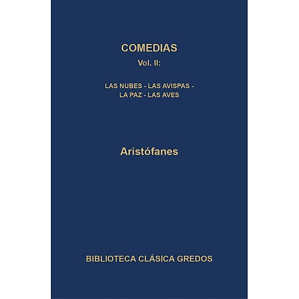 Comedias II. Las nubes - Las avispas - La paz - Las aves / Biblioteca Clásica Gredos Bd.391, Aristófanes