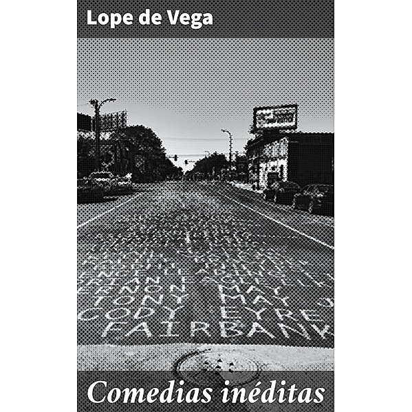 Comedias inéditas, Lope de Vega