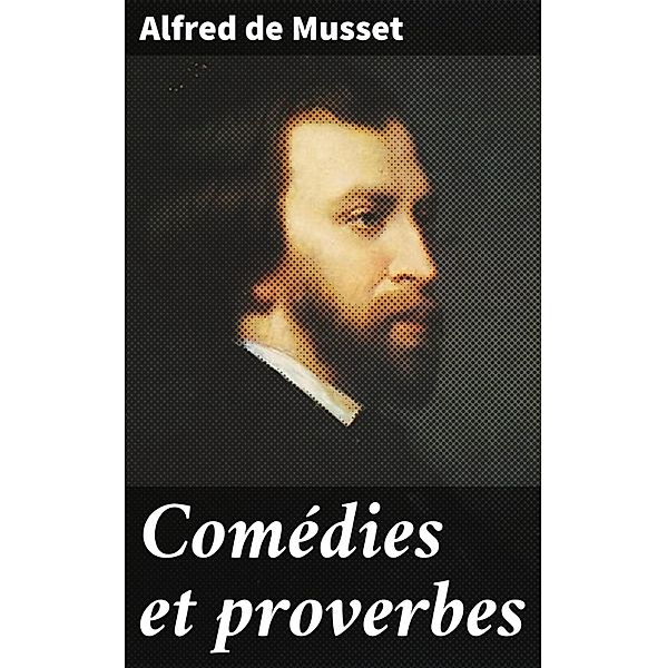 Comédies et proverbes, Alfred de Musset