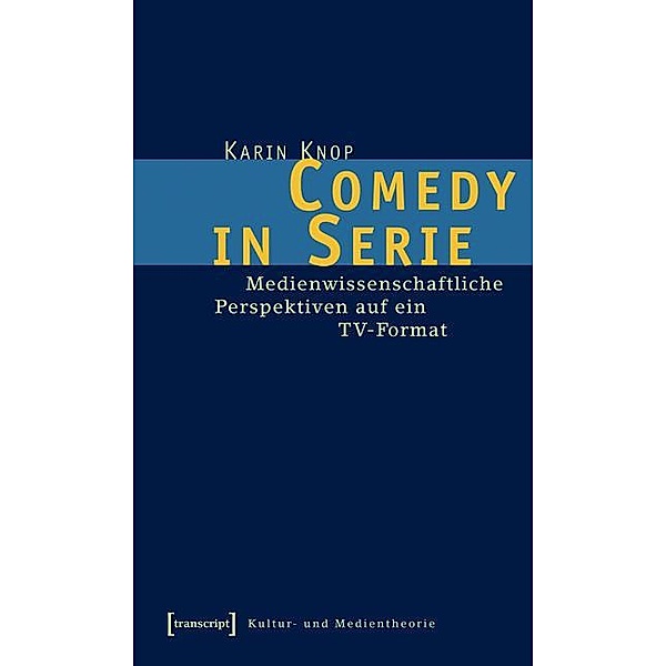 Comedy in Serie / Kultur- und Medientheorie, Karin Knop