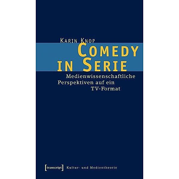 Comedy in Serie / Kultur- und Medientheorie, Karin Knop