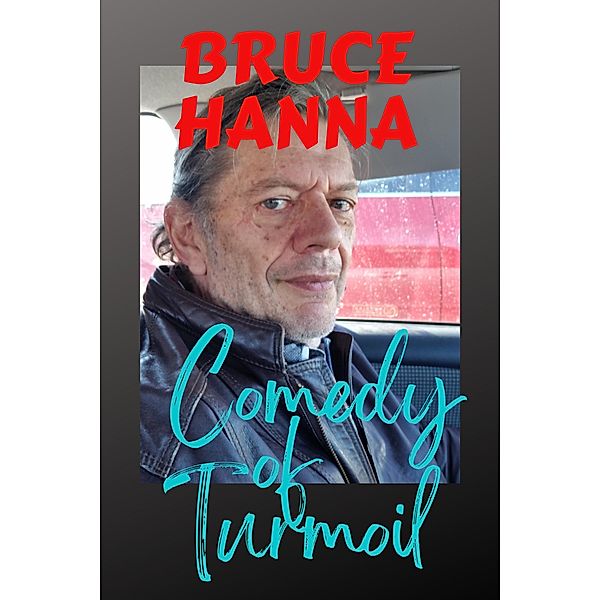 Comedy of Turmoil, Bruce Hanna