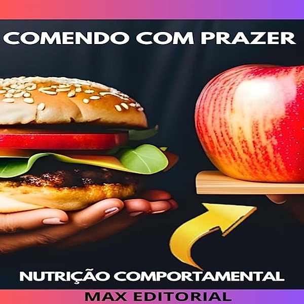 Comendo com Prazer: A Alegria de se Alimentar de Forma Saudável / Nutrição Comportamental - Saúde & Vida Bd.1, Max Editorial