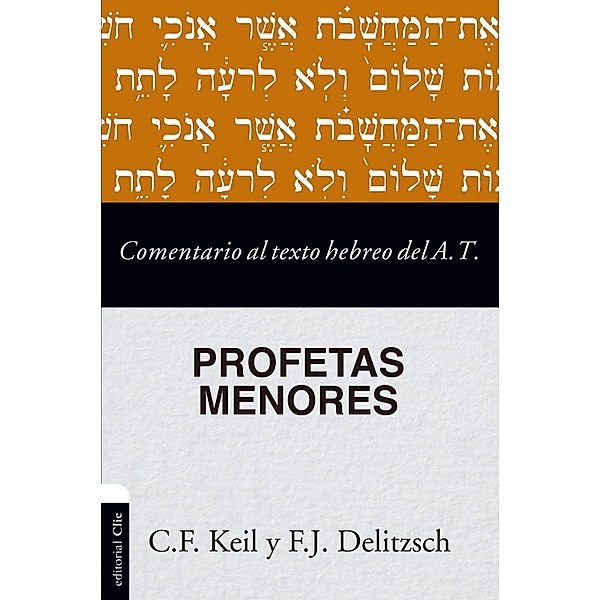Comentario al texto hebreo del Antiguo Testamento - Profetas Menores, C. F. Keil, F. J. Delitzsch
