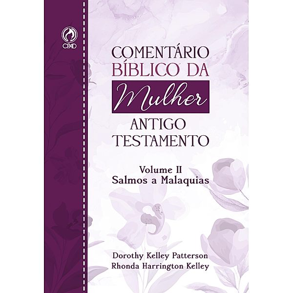 Comentário Bíblico da Mulher Antigo Testamento - Volume II  Salmos a Malaquias, Dorothy Kelley Rhonda Harrington Kelly