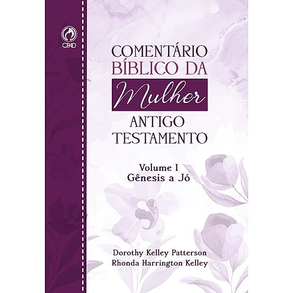 Comentário Bíblico da Mulher Antigo Testamento - Volume I Gênesis a Jó, Dorothy Kelley Patterson, Rhonda Harrington Kelley