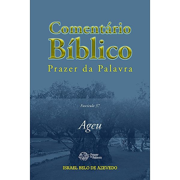 Comentário Bíblico de Prazer da Palavra, fascículo 37 - Ageu / Comentário Bíblico Prazer da Palavra Bd.37, Israel Belo de Azevedo