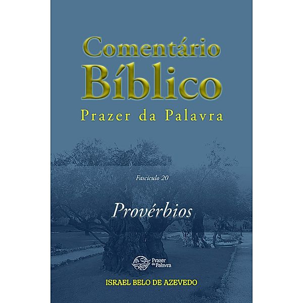 Comentário Bíblico Prazer da Palavra, fascículo 20 - Provérbios / Bíblia de Estudo Prazer da Palavra Bd.20, Israel Belo de Azevedo