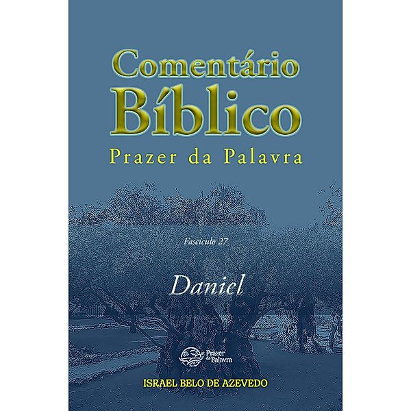 Comentário Bíblico Prazer da Palavra, fascículo 27 - Daniel / Comentário Bíblico Prazer da Palavra Bd.27, Israel Belo de Azevedo