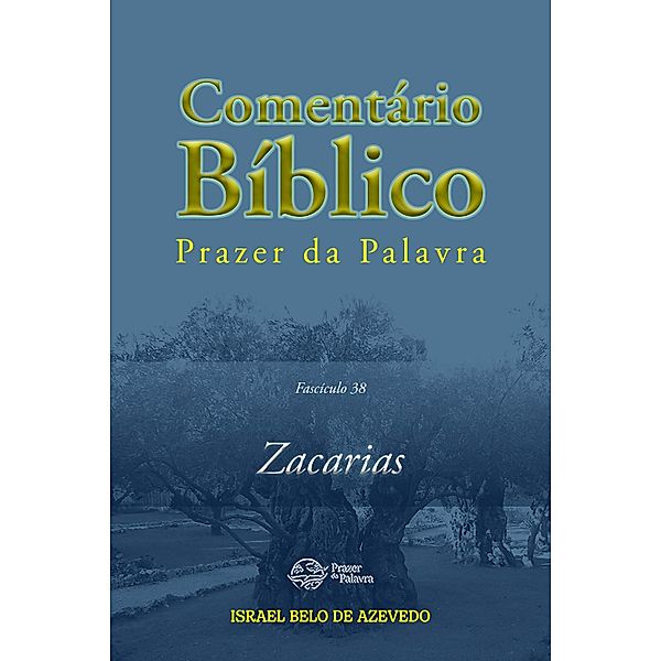 Comentário Bíblico Prazer da Palavra, fascículo 38 - Zacarias / Comentário Bíblico Prazer da Palavra Bd.36, Israel Belo de Azevedo