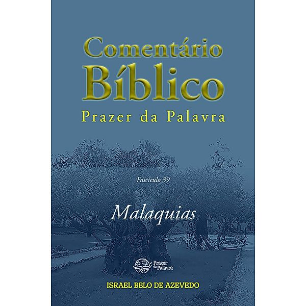 Comentário Bíblico Prazer da Palavra - Malaquias, Fascículo 39 / Comentário Bíblico Prazer da Palavra Bd.39, Israel Belo de Azevedo