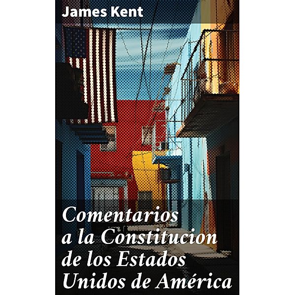 Comentarios a la Constitucion de los Estados Unidos de América, James Kent
