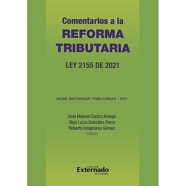 Comentarios a la reforma tributaria : Ley 2155 de 2021, José Manuel Castro Arango, Olga Lucía González Parra, Roberto Insignares Gómez