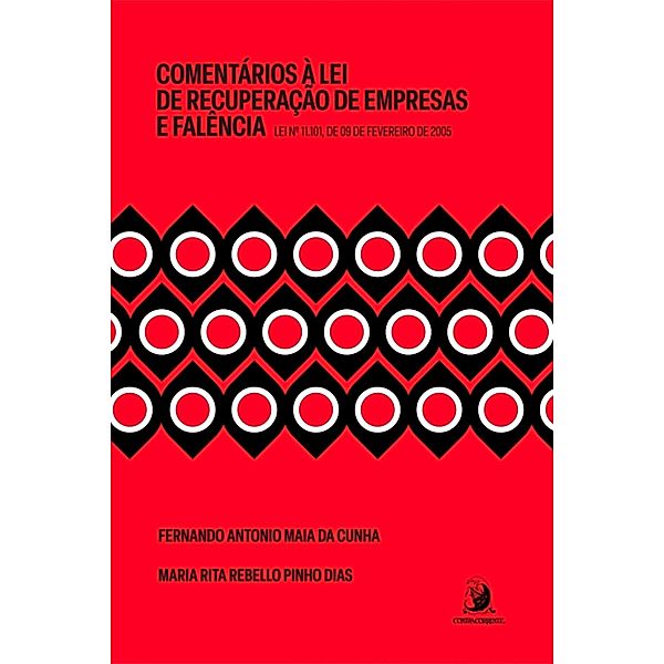 Comentários à Lei de Recuperação de Empresas e Falência: Lei n. 11.101, de 09 de fevereiro de 2005, Fernando Antonio Maia da Cunha, Maria Rita Rebello Pinho Dias