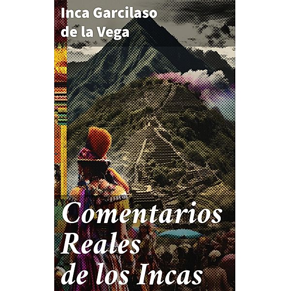Comentarios Reales de los Incas, Inca Garcilaso De La Vega