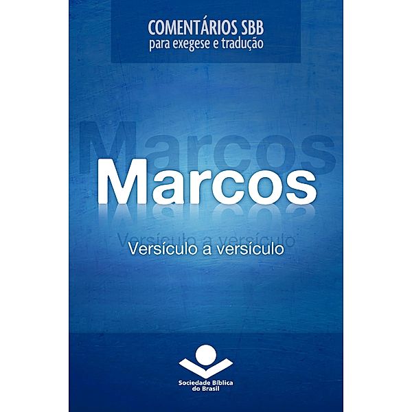 Comentários SBB - Marcos versículo a versículo / Comentários SBB para exegese e tradução, Roberto G. Bratcher