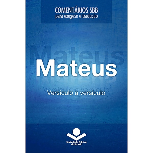 Comentários SBB - Mateus versículo a versículo / Comentários SBB para exegese e tradução, Roberto G. Bratcher