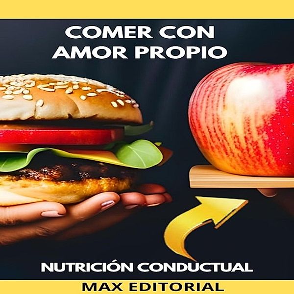 Comer Con Amor Propio / Nutrición Conductual: Salud y Vida Bd.1, Max Editorial