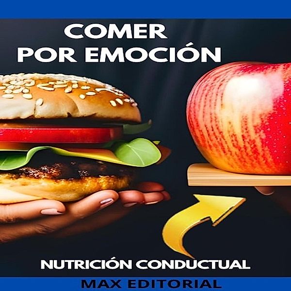 Comer Por Emoción / Nutrición Conductual: Salud y Vida Bd.1, Max Editorial